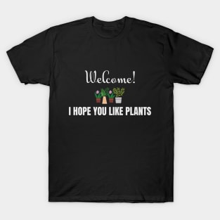 Welcome, I hope you like plants! T-Shirt